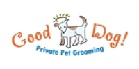 Good Dog! Private Pet Grooming coupons